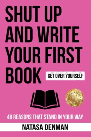 SHUT UP and Write Your First Book
