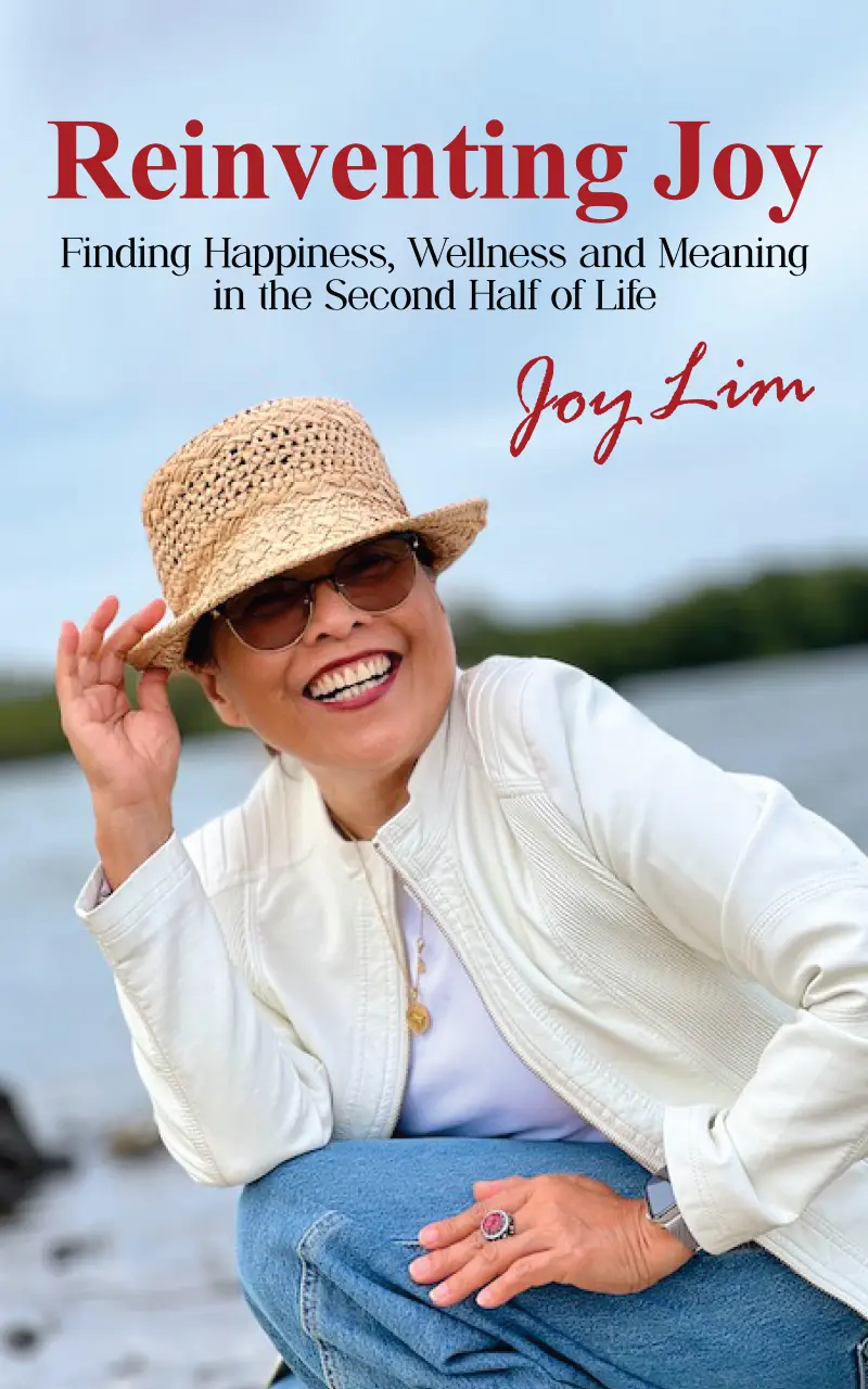 Reinventing Joy: Finding Happiness, Wellness and Meaning in The Second Half of Life by Joy Lim